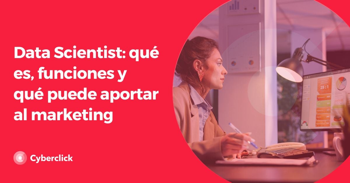 Data Scientist qué es, funciones y qué puede aportar al marketing